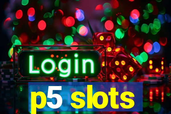 p5 slots